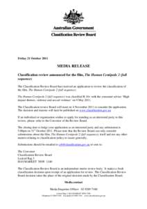 Friday 21 October[removed]MEDIA RELEASE Classification review announced for the film, The Human Centipede 2 (full sequence) The Classification Review Board has received an application to review the classification of