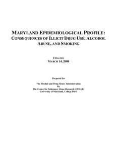 MARYLAND EPIDEMIOLOGICAL PROFILE: CONSEQUENCES OF ILLICIT DRUG USE, ALCOHOL ABUSE, AND SMOKING UPDATED  MARCH 14, 2008