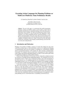 Executing Action Languages for Planning Problems on Multi-core Platforms: Some Preliminary Results To Thanh Son, Phan Huy Tu, Enrico Pontelli, Tran Cao Son New Mexico State University Department of Computer Science {sto,