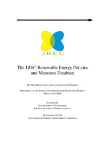 The JREC Renewable Energy Policies and Measures Database INTERIM RESULTS OF A DATA COLLECTION PROJECT PRESENTED AT THE WORLD CONFERENCE FOR RENEWABLE ENERGY BONN, JUNE 2004