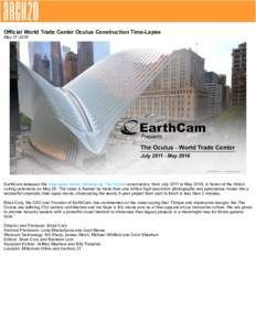 Official World Trade Center Oculus Construction Time-Lapse May 27,2016 EarthCam released this time-lapse movie showcasing The Oculus construction, from July 2011 to May 2016, in honor of the ribbon cutting ceremony on Ma