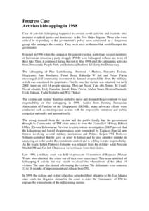 Progress Case Activists kidnapping in 1998 Case of activists kidnapping happened to several youth activists and students who intended to uphold justice and democracy in the New Order Regime. Those who were critical in re