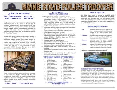 BENEFITS AS A MAINE STATE TROOPER JOIN THE TRADITION FOR A CAREER WITH[removed]A FUTURE[removed]JOB SATISFACTION[removed]AND PRIDE!