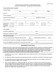 SOE Form 82 APPLICATION FOR APPROVAL OF INDEPENDENT STUDY SCHOOL OF EDUCATION - COLORADO STATE UNIVERSITY TO BE COMPLETED BY STUDENT: STUDENT NAME Last