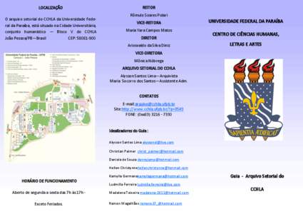 LOCALIZAÇÃO O arquivo setorial do CCHLA da Universidade Federal da Paraíba, está situado na Cidade Universitária, conjunto humanístico — Bloco V do CCHLA João Pessoa/PB—Brasil CEP: [removed]