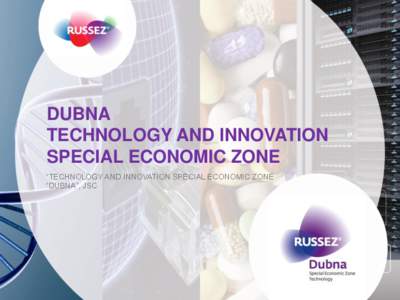 DUBNA TECHNOLOGY AND INNOVATION SPECIAL ECONOMIC ZONE “TECHNOLOGY AND INNOVATION SPECIAL ECONOMIC ZONE “DUBNA”, JSC