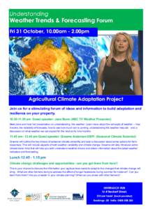 Understanding  Weather Trends & Forecasting Forum Fri 31 October, 10.00am - 2.00pm  Agricultural Climate Adaptation Project