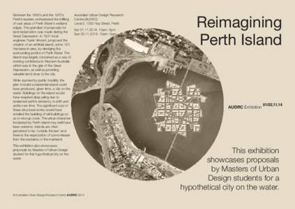 Between the 1890’s and the 1970’s Perth’s leaders orchestrated the infilling of vast areas of Perth Water’s wetland edges. The grandest of proposals for land reclamation was made during the Great Depression. In 1