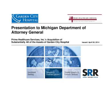 Presentation to Michigan Department of Attorney General Prime Healthcare Services, Inc.’s Acquisition of Substantially All of the Assets of Garden City Hospital  Issued: April 30, 2014