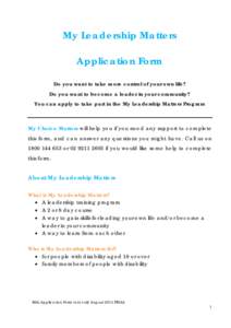 My Leadership Matters Application Form Do you want to take more control of your own life? Do you want to become a leader in your community? You can apply to take part in the My Leadership Matters Program