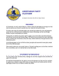 LIBERTARIAN PARTY PLATFORM As adopted in Convention, May 2012, Las Vegas, Nevada PREAMBLE As Libertarians, we seek a world of liberty; a world in which all individuals are sovereign over their