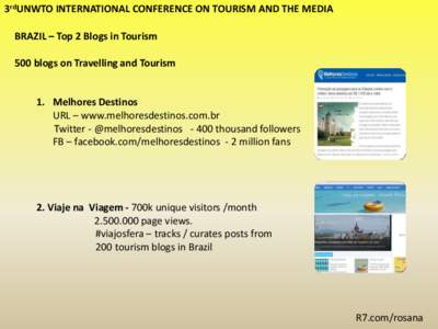 3rdUNWTO INTERNATIONAL CONFERENCE ON TOURISM AND THE MEDIA  BRAZIL – Top 2 Blogs in Tourism 500 blogs on Travelling and Tourism  1. Melhores Destinos