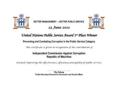BETTER MANAGEMENT — BETTER PUBLIC SERVICE  23 June 2012 United Nations Public Service Award 1st Place Winner Preventing and Combating Corruption in the Public Service Category