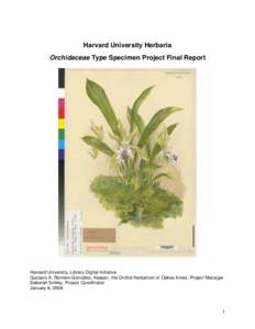 Harvard University Herbaria Orchidaceae Type Specimen Project Final Report Harvard University, Library Digital Initiative Gustavo A. Romero-González, Keeper, the Orchid Herbarium of Oakes Ames, Project Manager Deborah S