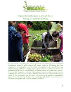 Organic School Gardens as a Teach Tools: Making the Curriculum Links We know that connecting your school garden to curriculum goals is of utmost importance. Doing so helps solidify the garden space as a learning tool and
