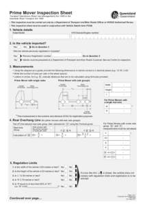 Prime Mover Inspection Sheet Transport Operations (Road Use Management) Act 1995 or the Interstate Road Transport Act 1985  This inspection must be carried out only by a Department of Transport and Main Roads Officer o