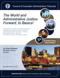 Council of Canadian Administrative Tribunals  The World and Administrative Justice: Forward, to Basics! Organized with the support of: the National Association of