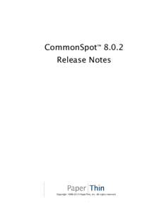 CommonSpot™ 8.0.2 Release Notes CopyrightPaperThin, Inc. All rights reserved .