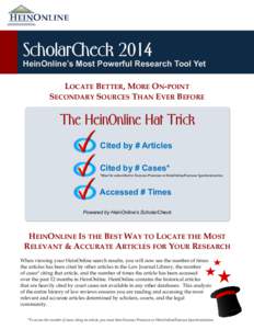ScholarCheck 2014 HeinOnline’s Most Powerful Research Tool Yet LOCATE BETTER, MORE ON-POINT SECONDARY SOURCES THAN EVER BEFORE  The HeinOnline Hat Trick