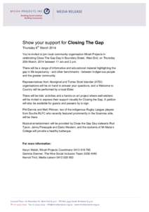 Show your support for Closing The Gap Thursday 6th March 2014 You’re invited to join local community organisation Micah Projects in celebrating Close The Gap Day in Boundary Street, West End, on Thursday 20th March, 20