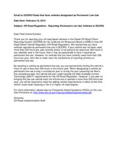 Email to DOORS Fleets that have vehicles designated as Permanent Low-Use Date Sent: February 19, 2013 Subject: Off-Road Regulation - Reporting Permanent Low-Use Vehicles in DOORS Dear Fleet Owner/Contact, Thank you for r