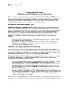 Conduit Nonprofit Guide to Complying with Tax Laws After the Bond Issue After your bond issue is complete, there are some important Internal Revenue Service (“IRS”) rules to be aware of in order to maintain the tax-e