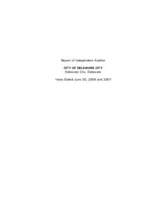 Report of Independent Auditor CITY OF DELAWARE CITY Delaware City, Delaware Years Ended June 30, 2008 and 2007  CITY OF DELAWARE CITY, DELAWARE