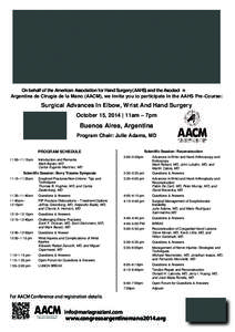 On behalf of the American Association for Hand Surgery (AAHS) and the Asociaciόn Argentina de Cirugía de la Mano (AACM), we invite you to participate in the AAHS Pre-Course: Surgical Advances In Elbow, Wrist And Hand S