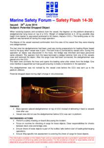 Marine Safety Forum – Safety FlashIssued: 24th June 2014 Subject: Potential Dropped Object When receiving baskets and containers from the vessel, the flagman on the platform observed a sledgehammer lying loose o