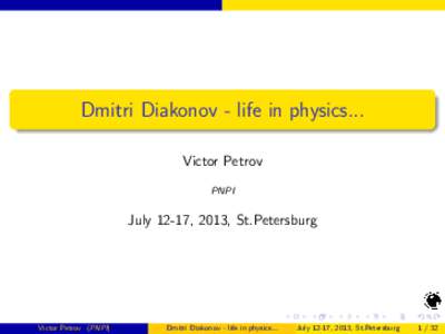 Dmitri Diakonov - life in physics... Victor Petrov PNPI July 12-17, 2013, St.Petersburg