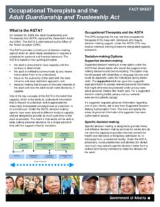 Occupational Therapists and the Adult Guardianship and Trusteeship Act What is the AGTA? On October 30, 2009, the Adult Guardianship and Trusteeship Act (AGTA) replaced the Dependent Adults Act (DAA). The AGTA is adminis