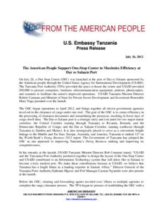 U.S. Embassy Tanzania P r e s s R e le a s e July 26, 2012 The American People Support One-Stop Center to Maximize Efficiency at Dar es Salaam Port