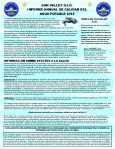 SUN VALLEY G.I.D. INFORME ANNUAL DE CALIDAD DEL AGUA POTABLE 2015 El Distrito de Mejoramiento General Sun Valley (Sun Valley G.I.D.) está orgulloso de que nuestra agua potable sigue satisfaciendo todos los estándares e