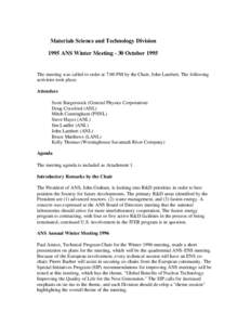 Materials Science and Technology Division 1995 ANS Winter Meeting - 30 October 1995 The meeting was called to order at 7:00 PM by the Chair, John Lambert. The following activities took place. Attendees