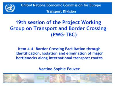 United Nations Economic Commission for Europe  Transport Division 19th session of the Project Working Group on Transport and Border Crossing