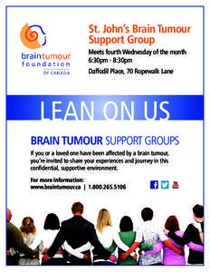 St. John’s Brain Tumour Support Group Meets fourth Wednesday of the month 6:30pm - 8:30pm Daffodil Place, 70 Ropewalk Lane