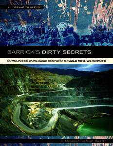 A CORPWATCH REPORT  BARRICK’S DIRTY SECRETS COMMUNITIES WORLDWIDE RESPOND TO GOLD MINING’S IMPACTS  An Alternative Annual Report, May 2007