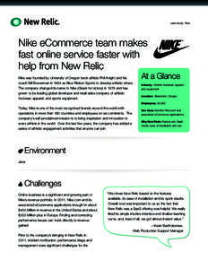 case study: Nike  Nike eCommerce team makes fast online service faster with help from New Relic Nike was founded by University of Oregon track athlete Phil Knight and his