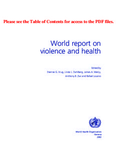 Please see the Table of Contents for access to the PDF files.  World report on violence and health Edited by Etienne G. Krug, Linda L. Dahlberg, James A. Mercy,