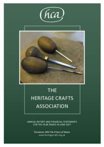 THE HERITAGE CRAFTS ASSOCIATION ANNUAL REPORT AND FINANCIAL STATEMENTS FOR THE YEAR ENDED 30 JUNE 2017 President: HRH The Prince of Wales
