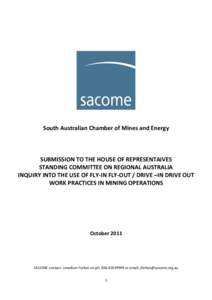 South Australian Chamber of Mines and Energy  SUBMISSION TO THE HOUSE OF REPRESENTAIVES STANDING COMMITTEE ON REGIONAL AUSTRALIA INQUIRY INTO THE USE OF FLY-IN FLY-OUT / DRIVE –IN DRIVE OUT WORK PRACTICES IN MINING OPE