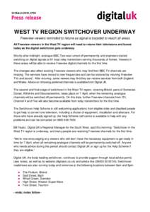 24 March 2010, 0700  WEST TV REGION SWITCHOVER UNDERWAY Freeview viewers reminded to retune as signal is boosted to reach all areas All Freeview viewers in the West TV region will need to retune their televisions and box