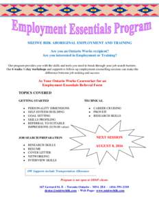 MIZIWE BIIK ABORIGINAL EMPLOYMENT AND TRAINING Are you an Ontario Works recipient? Are you interested in Employment or Training? Our program provides you with the skills and tools you need to break through your job searc