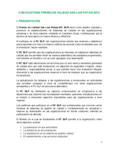 CONVOCATORIA PREMIO DE CALIDAD SAN LUIS POTOSÍ 2014 I. PRESENTACIÓN El Premio de Calidad San Luis Potosí (PC SLP) tiene como objetivo impulsar y promover el establecimiento de Sistemas de Calidad en las organizaciones