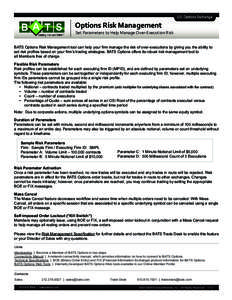 Options Risk Management Set Parameters to Help Manage Over-Execution Risk BATS Options Risk Management tool can help your firm manage the risk of over-executions by giving you the ability to set risk profiles based on yo