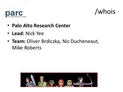 /whois • Palo Alto Research Center • Lead: Nick Yee • Team: Oliver Brdiczka, Nic Ducheneaut, Mike Roberts