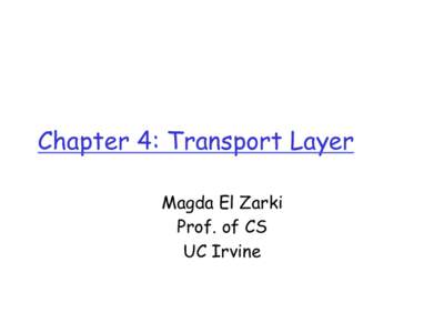 Chapter 4: Transport Layer Magda El Zarki Prof. of CS UC Irvine  Chapter 4: Transport Layer