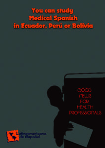 You can study Medical Spanish in Ecuador, Perú or Bolivia MEDICAL SPANISH PROGRAM Program description:
