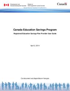 Canada Education Savings Program Registered Education Savings Plan Provider User Guide April 2, 2014  Ce document est disponible en français