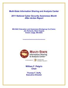 Multi-State Information Sharing and Analysis Center 2011 National Cyber Security Awareness Month After-Action Report MS-ISAC Education and Awareness Workgroup Co-Chairs: Jim Richards, West Virginia